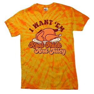 Thanksgiving I Want Em Real Thick And Juicy Tie-Dye T-Shirt