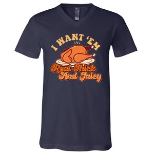 Thanksgiving I Want Em Real Thick And Juicy V-Neck T-Shirt