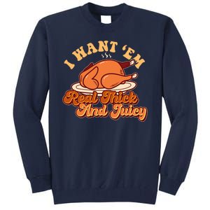 Thanksgiving I Want Em Real Thick And Juicy Tall Sweatshirt