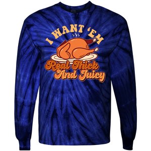 Thanksgiving I Want Em Real Thick And Juicy Tie-Dye Long Sleeve Shirt