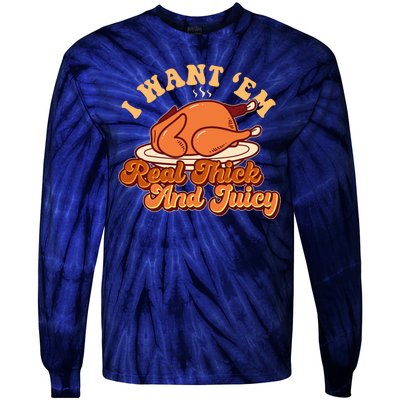 Thanksgiving I Want Em Real Thick And Juicy Tie-Dye Long Sleeve Shirt