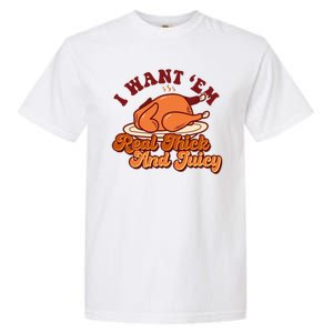 Thanksgiving I Want Em Real Thick And Juicy Garment-Dyed Heavyweight T-Shirt