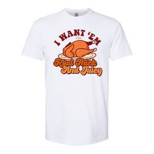 Thanksgiving I Want Em Real Thick And Juicy Softstyle CVC T-Shirt