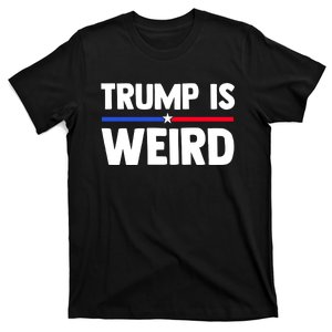 Trump Is Weird T-Shirt