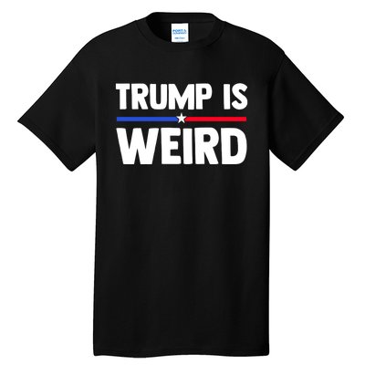 Trump Is Weird Tall T-Shirt