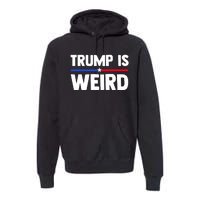 Trump Is Weird Premium Hoodie