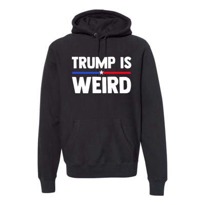 Trump Is Weird Premium Hoodie