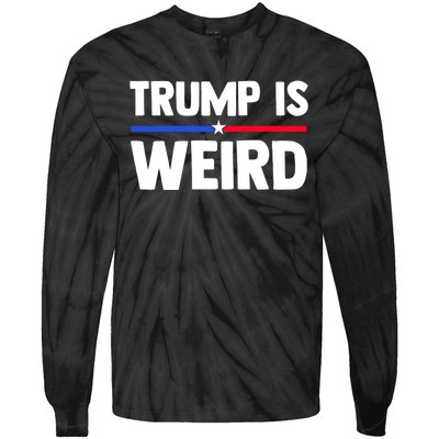 Trump Is Weird Tie-Dye Long Sleeve Shirt