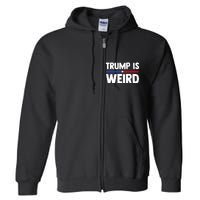 Trump Is Weird Full Zip Hoodie