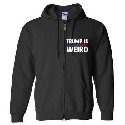 Trump Is Weird Full Zip Hoodie