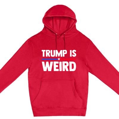 Trump Is Weird Premium Pullover Hoodie