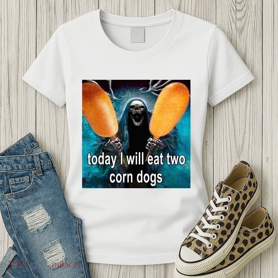 Today I Will Eat Two Corn Dogs Meme Womens T-Shirt