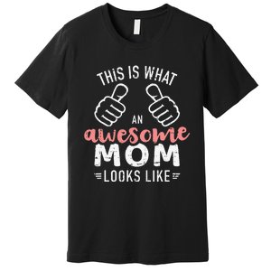 This Is What An Awesome Mom Looks Like Mother's Day Premium T-Shirt