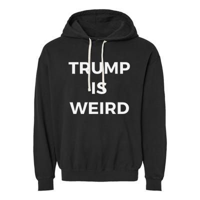 Trump Is Weird Funny Saying Meme Sign Garment-Dyed Fleece Hoodie