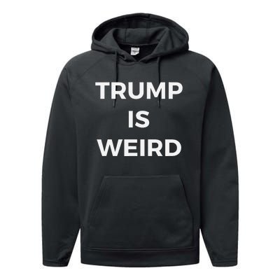 Trump Is Weird Funny Saying Meme Sign Performance Fleece Hoodie