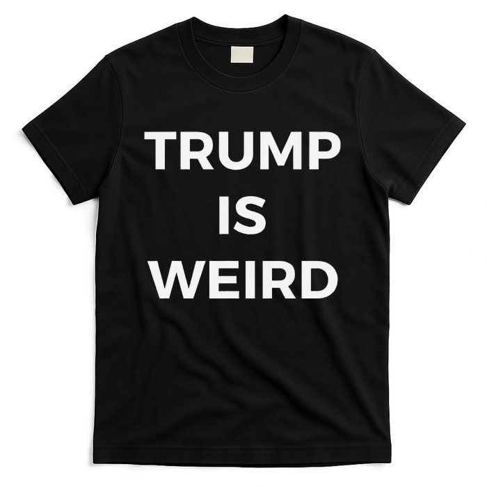 Trump Is Weird Funny Saying Meme Sign T-Shirt