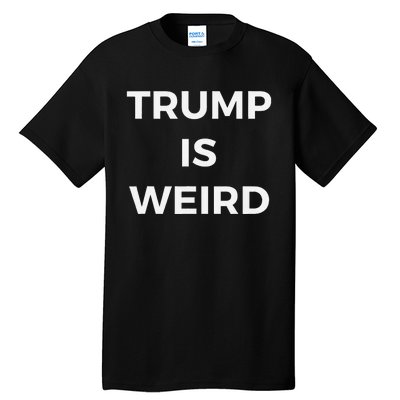 Trump Is Weird Funny Saying Meme Sign Tall T-Shirt