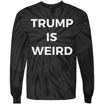 Trump Is Weird Funny Saying Meme Sign Tie-Dye Long Sleeve Shirt