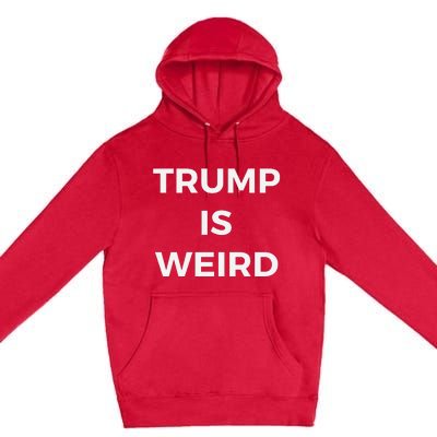 Trump Is Weird Funny Saying Meme Sign Premium Pullover Hoodie