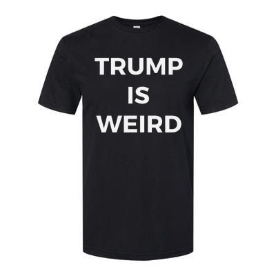 Trump Is Weird Funny Saying Meme Sign Softstyle CVC T-Shirt