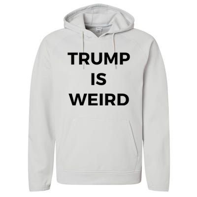 Trump Is Weird Funny Saying Meme Sign Performance Fleece Hoodie