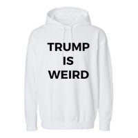 Trump Is Weird Funny Saying Meme Sign Garment-Dyed Fleece Hoodie