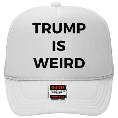 Trump Is Weird Funny Saying Meme Sign High Crown Mesh Back Trucker Hat