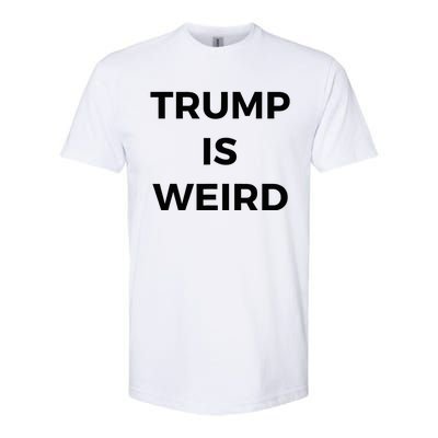 Trump Is Weird Funny Saying Meme Sign Softstyle® CVC T-Shirt