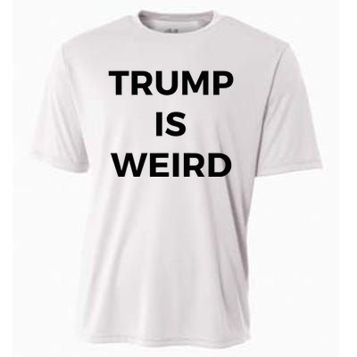 Trump Is Weird Funny Saying Meme Sign Cooling Performance Crew T-Shirt