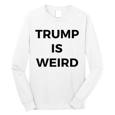 Trump Is Weird Funny Saying Meme Sign Long Sleeve Shirt