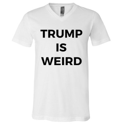 Trump Is Weird Funny Saying Meme Sign V-Neck T-Shirt