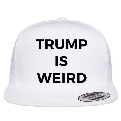 Trump Is Weird Funny Saying Meme Sign Flat Bill Trucker Hat