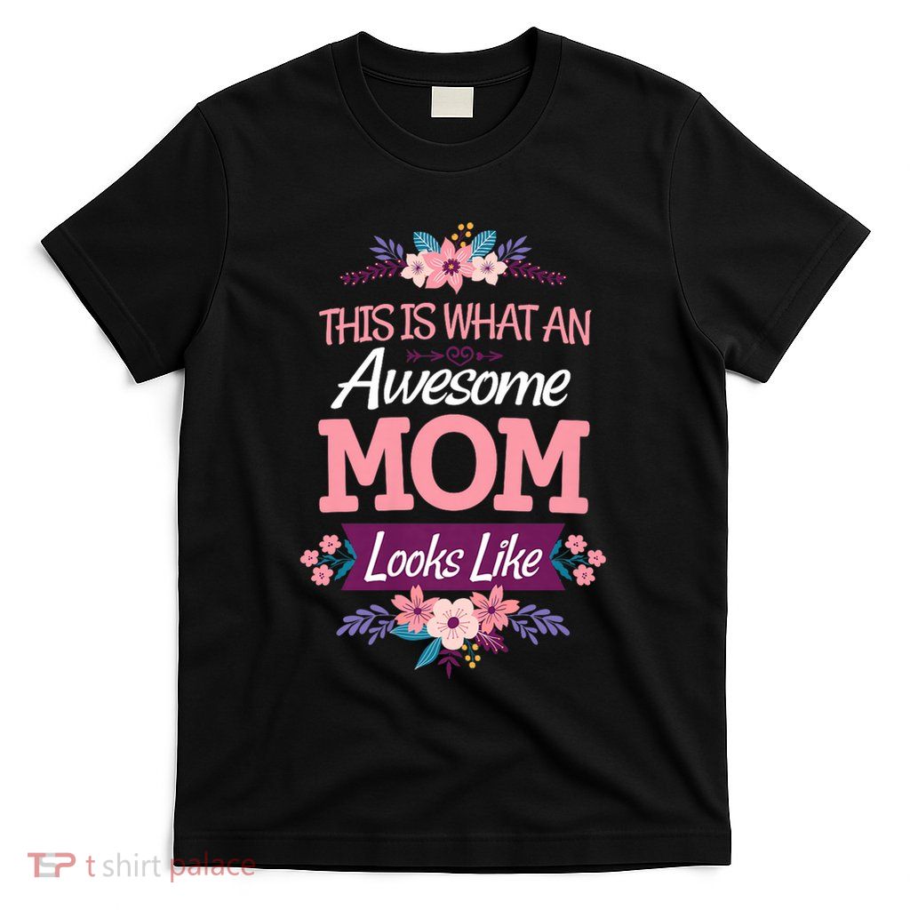 This Is What An Awesome Mom Looks Like On Mothers Day T-Shirt