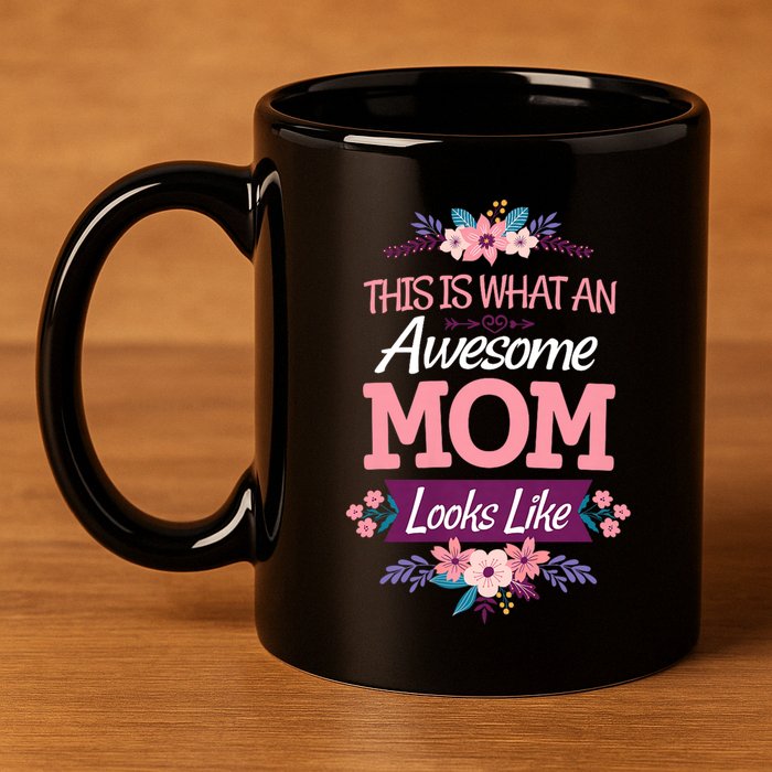 This Is What An Awesome Mom Looks Like On Mothers Day 11oz C Handle Ceramic Mug