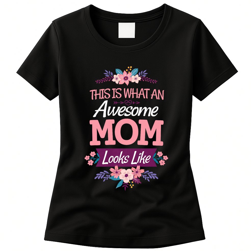 This Is What An Awesome Mom Looks Like On Mothers Day Womens T-Shirt