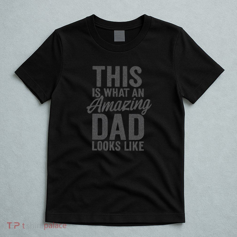 This is What an Amazing Dad Looks Like T-Shirt