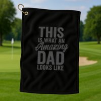 This is What an Amazing Dad Looks Like Golf Towel