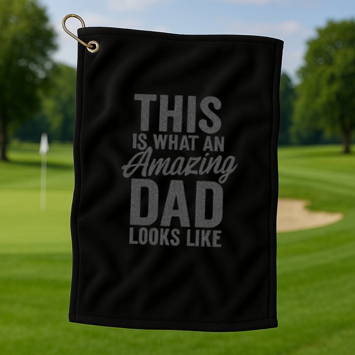 This is What an Amazing Dad Looks Like Golf Towel