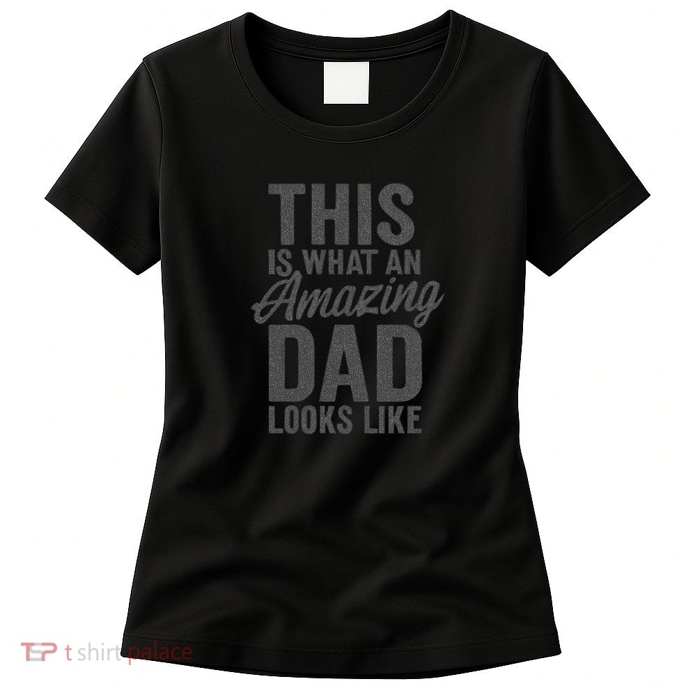 This is What an Amazing Dad Looks Like Womens T-Shirt