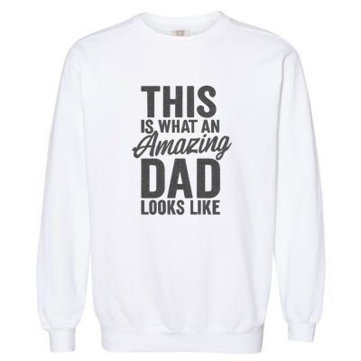 This is What an Amazing Dad Looks Like Garment-Dyed Sweatshirt