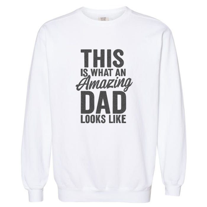 This is What an Amazing Dad Looks Like Garment-Dyed Sweatshirt