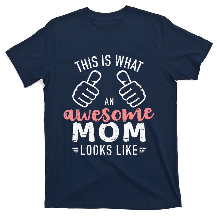 This Is What An Awesome Mom Looks Like MotherS Day T-Shirt