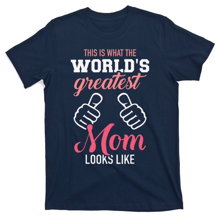 This Is What WorldS Greatest Mom Looks Like MotherS Day T-Shirt