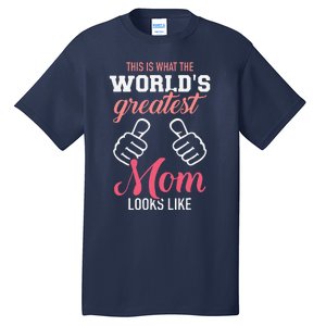 This Is What WorldS Greatest Mom Looks Like MotherS Day Tall T-Shirt