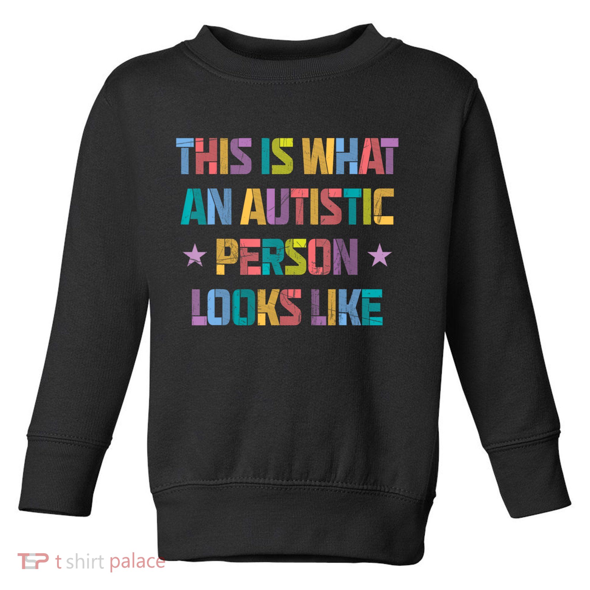 This Is What An Autistic Person Looks Like Funny Sayings Toddler Sweatshirt