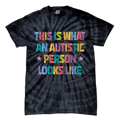 This Is What An Autistic Person Looks Like Funny Sayings Tie-Dye T-Shirt