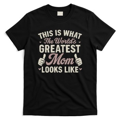 This Is What The World's Greatest Mom Looks Like T-Shirt