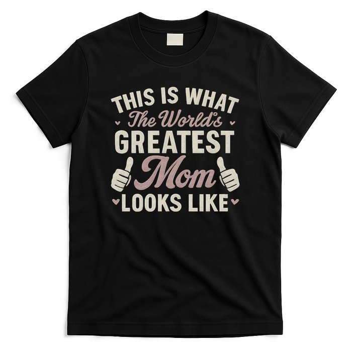 This Is What The World's Greatest Mom Looks Like T-Shirt