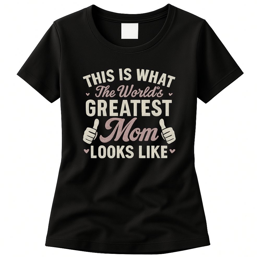 This Is What The World's Greatest Mom Looks Like Womens T-Shirt