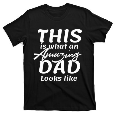 This Is What An Amazing Dad Looks Like T-Shirt